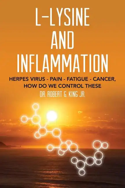 L-Lysine and Inflammation: Herpes Virus - Pain - Fatigue - Cancer, How Do We Control These - Paperback